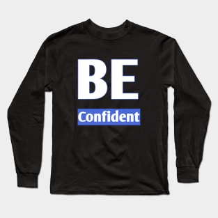 Be confident Long Sleeve T-Shirt